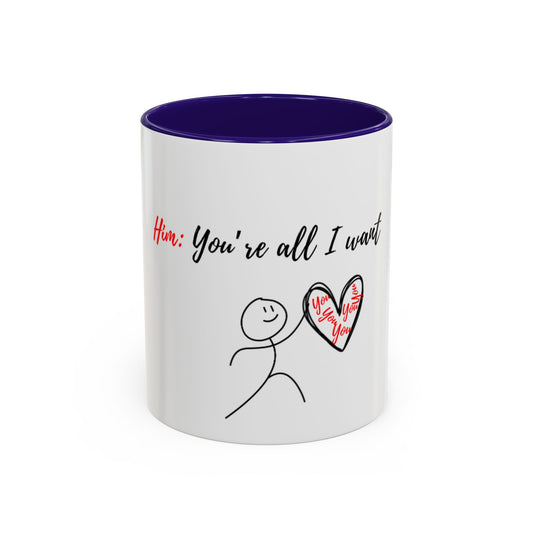 Him: You’re All I Want Mugs (11oz, 15oz)