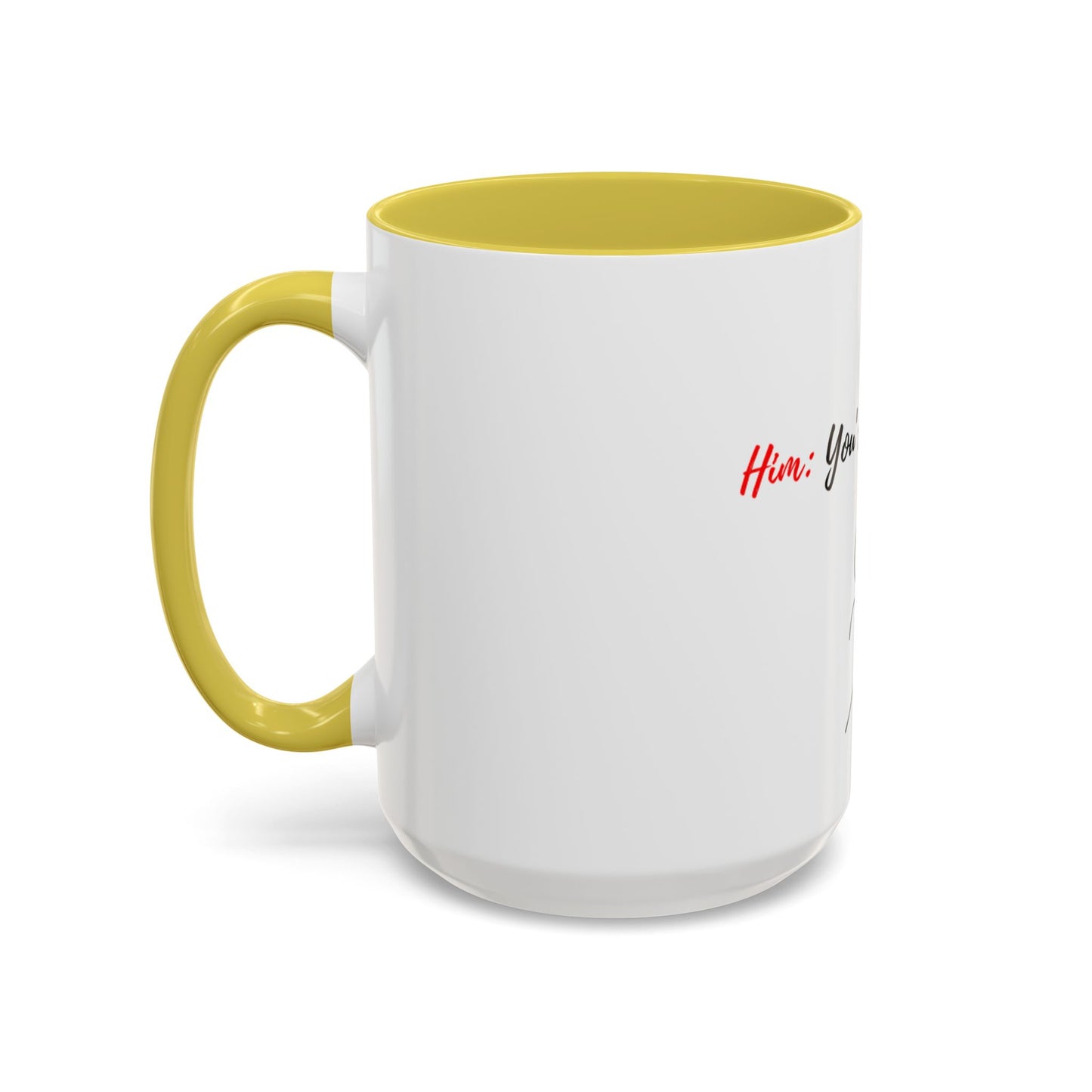 Him: You’re All I Want Mugs (11oz, 15oz)