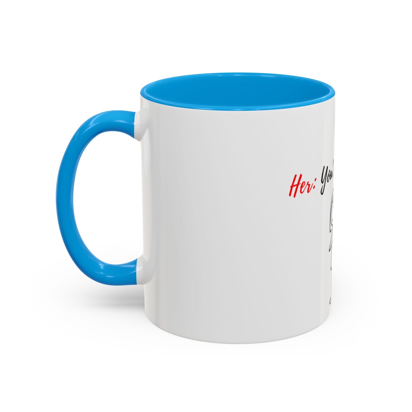 Her: You’re all I want Mugs (11oz, 15oz)