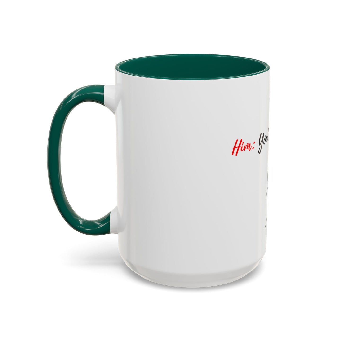 Him: You’re All I Want Mugs (11oz, 15oz)