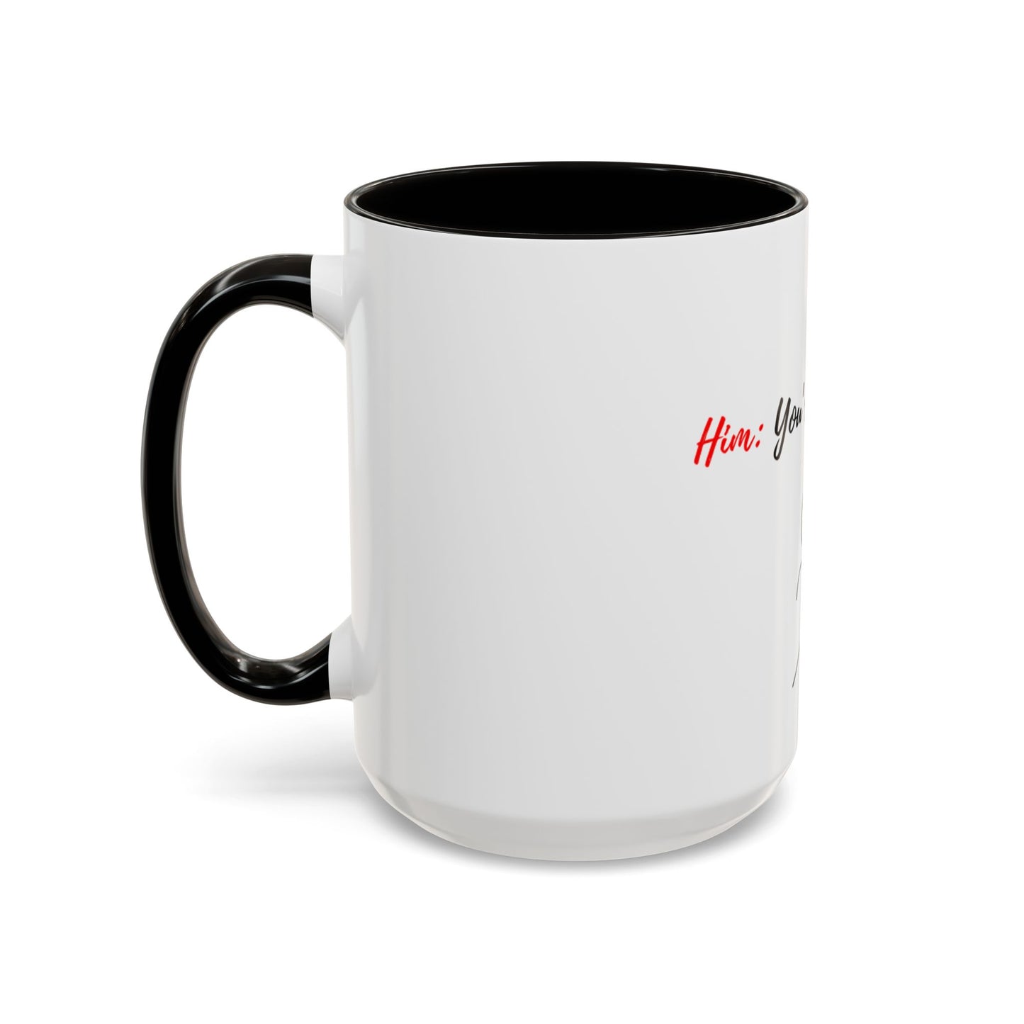 Him: You’re All I Want Mugs (11oz, 15oz)