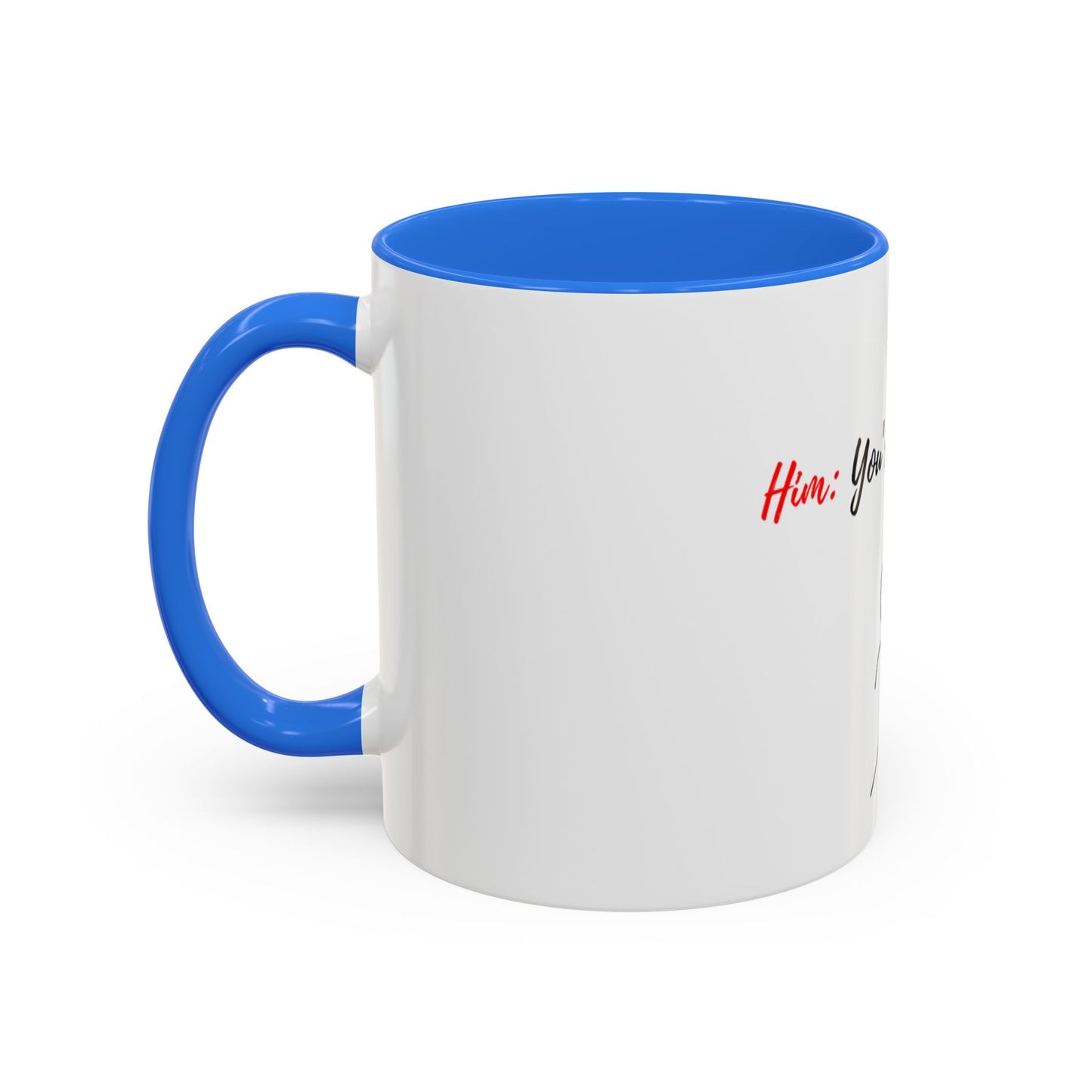 Him: You’re All I Want Mugs (11oz, 15oz)