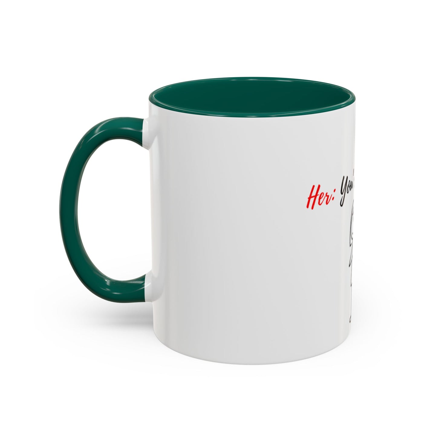 Her: You’re all I want Mugs (11oz, 15oz)