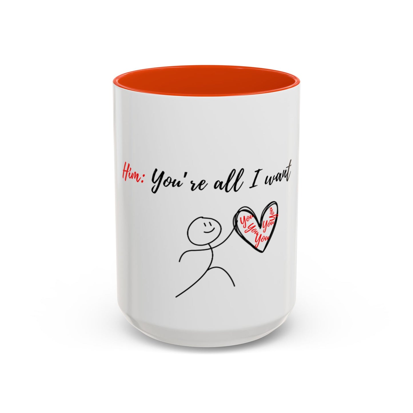Him: You’re All I Want Mugs (11oz, 15oz)