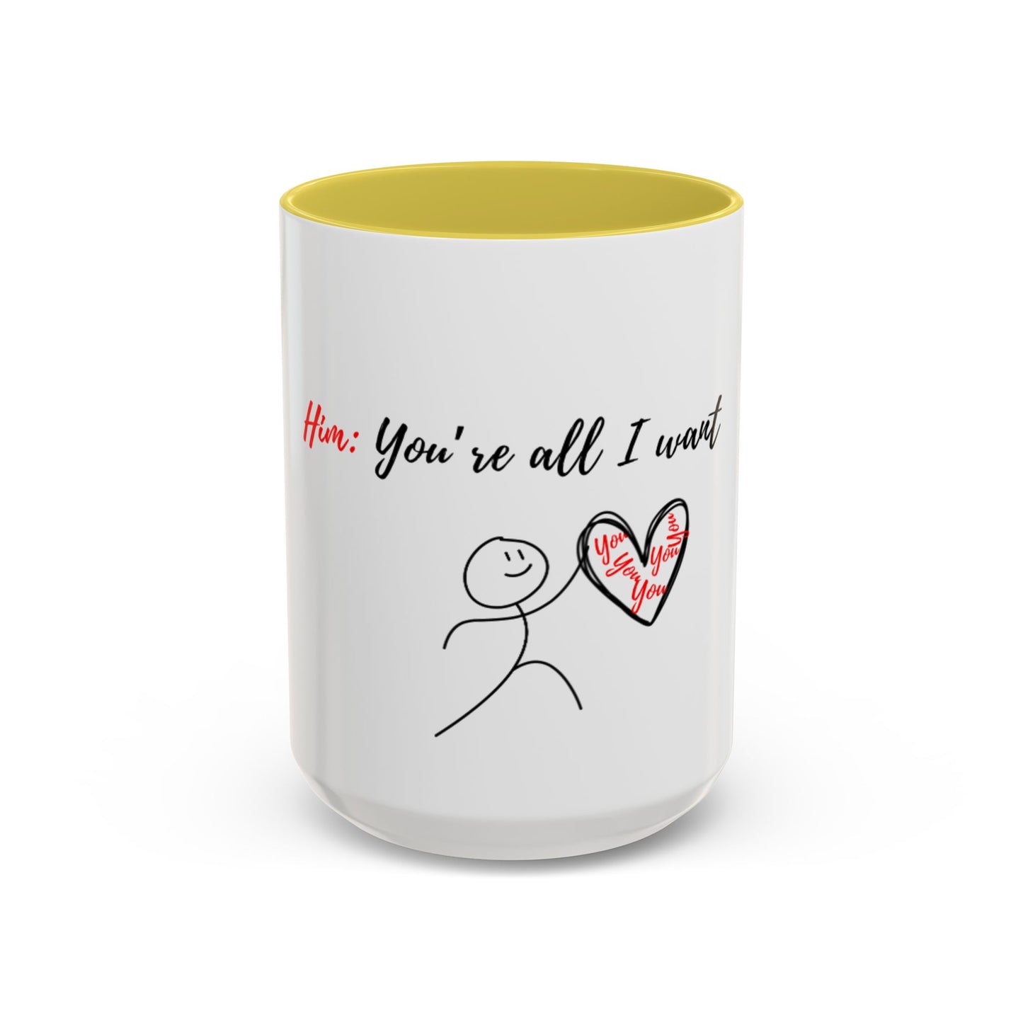 Him: You’re All I Want Mugs (11oz, 15oz)