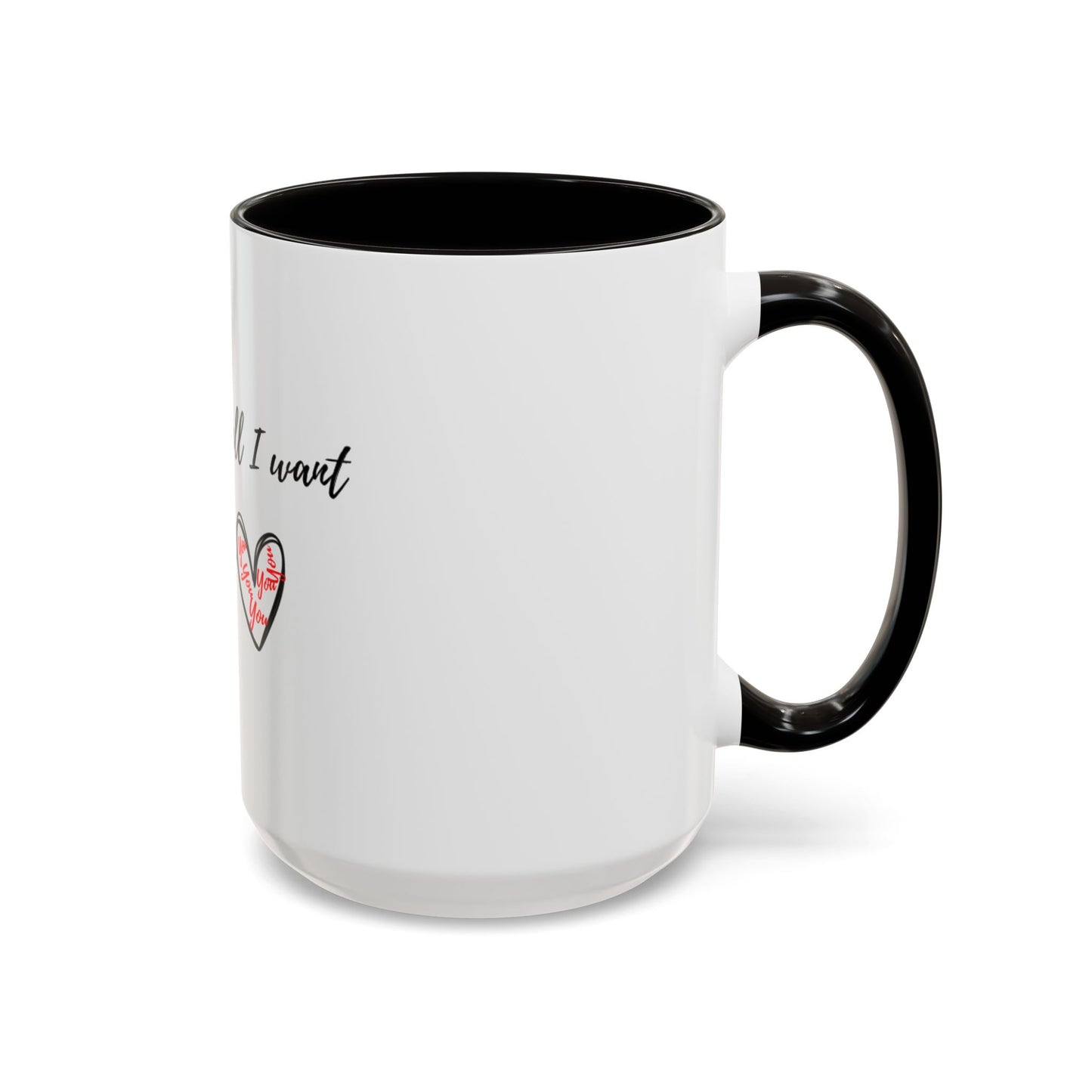 Her: You’re all I want Mugs (11oz, 15oz)