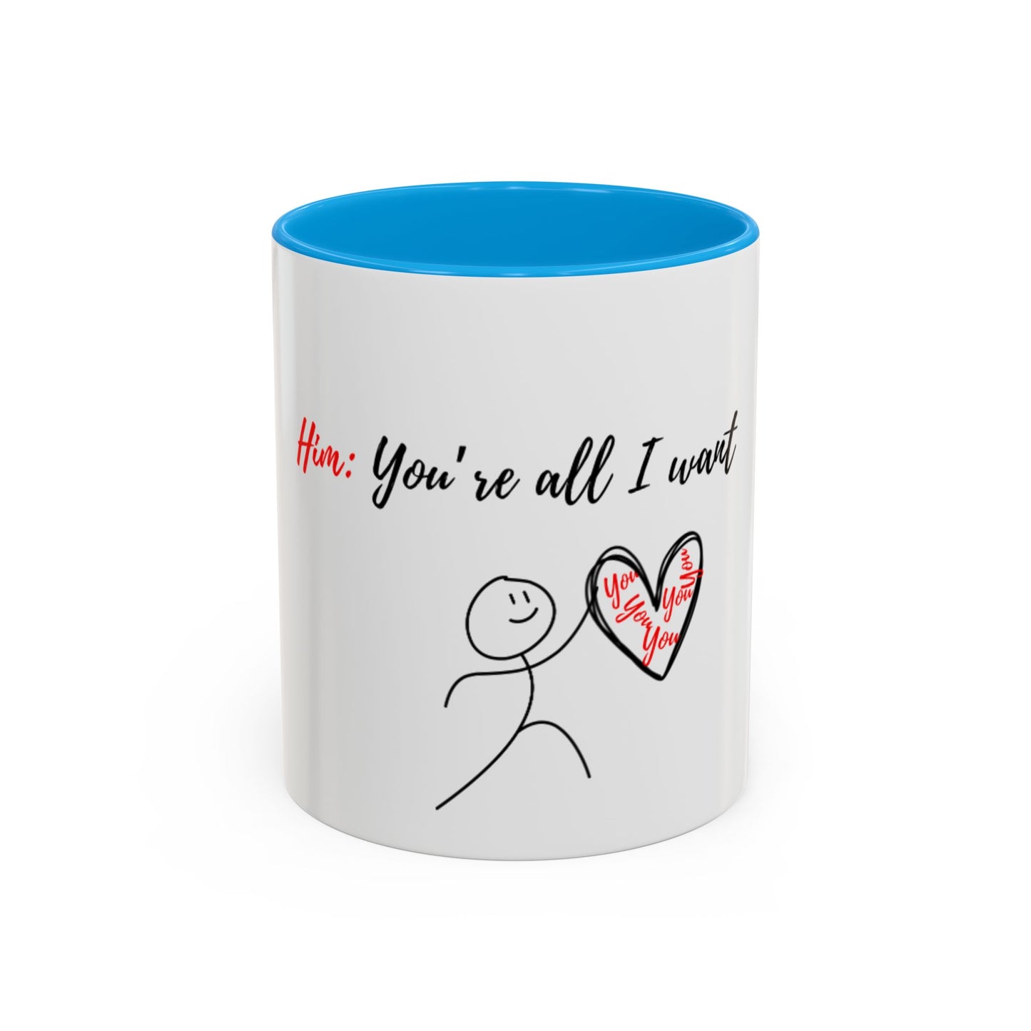 Him: You’re All I Want Mugs (11oz, 15oz)