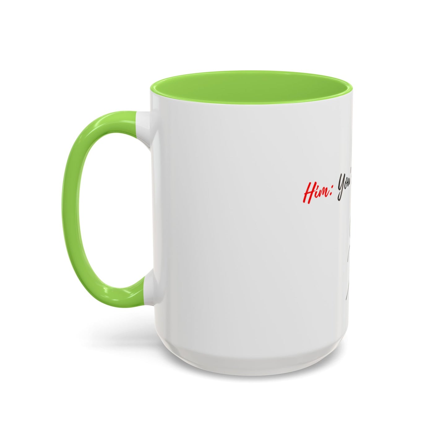 Him: You’re All I Want Mugs (11oz, 15oz)