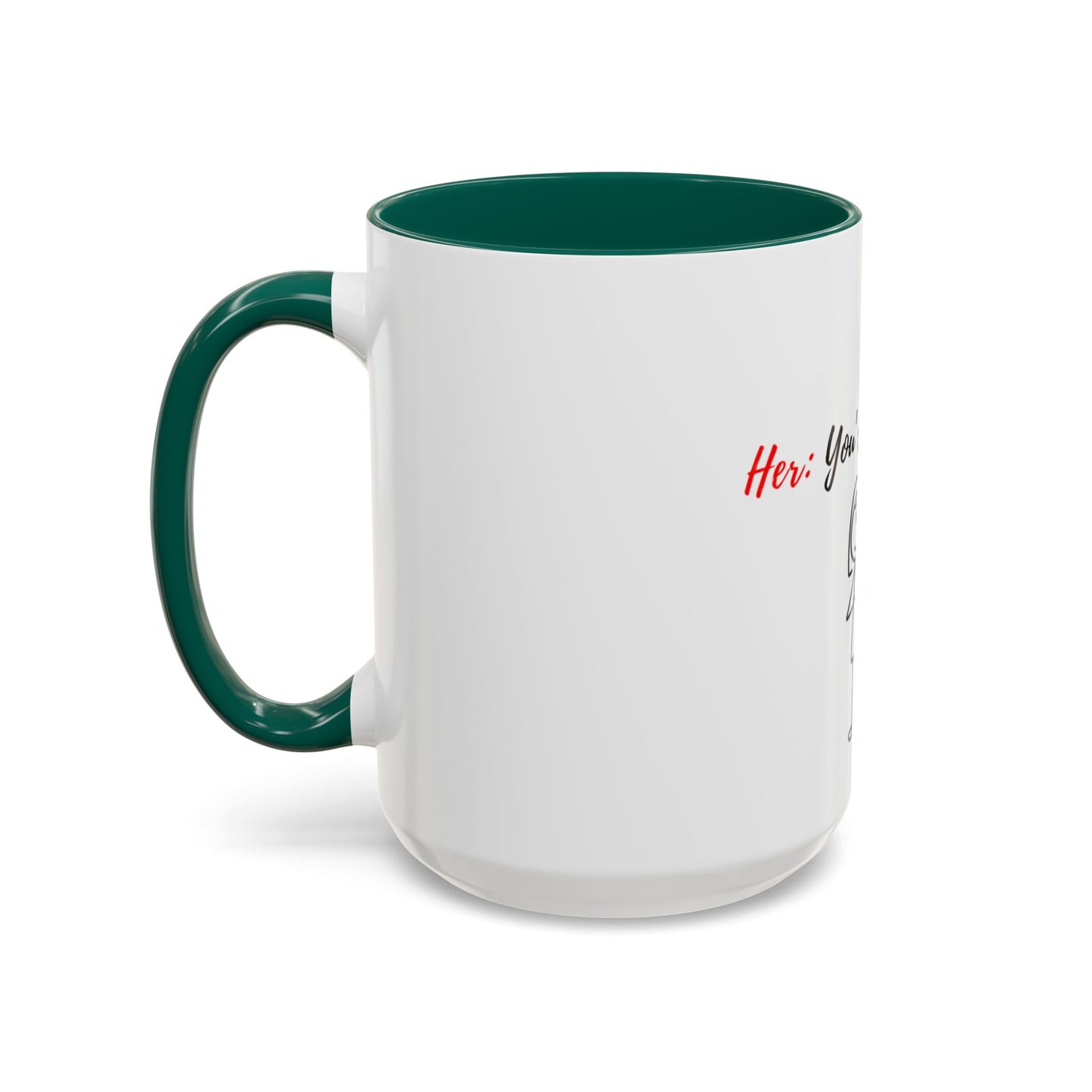 Her: You’re all I want Mugs (11oz, 15oz)