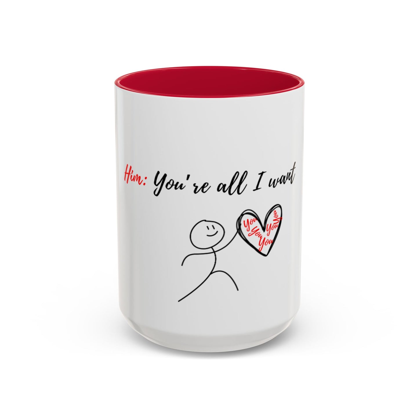 Him: You’re All I Want Mugs (11oz, 15oz)