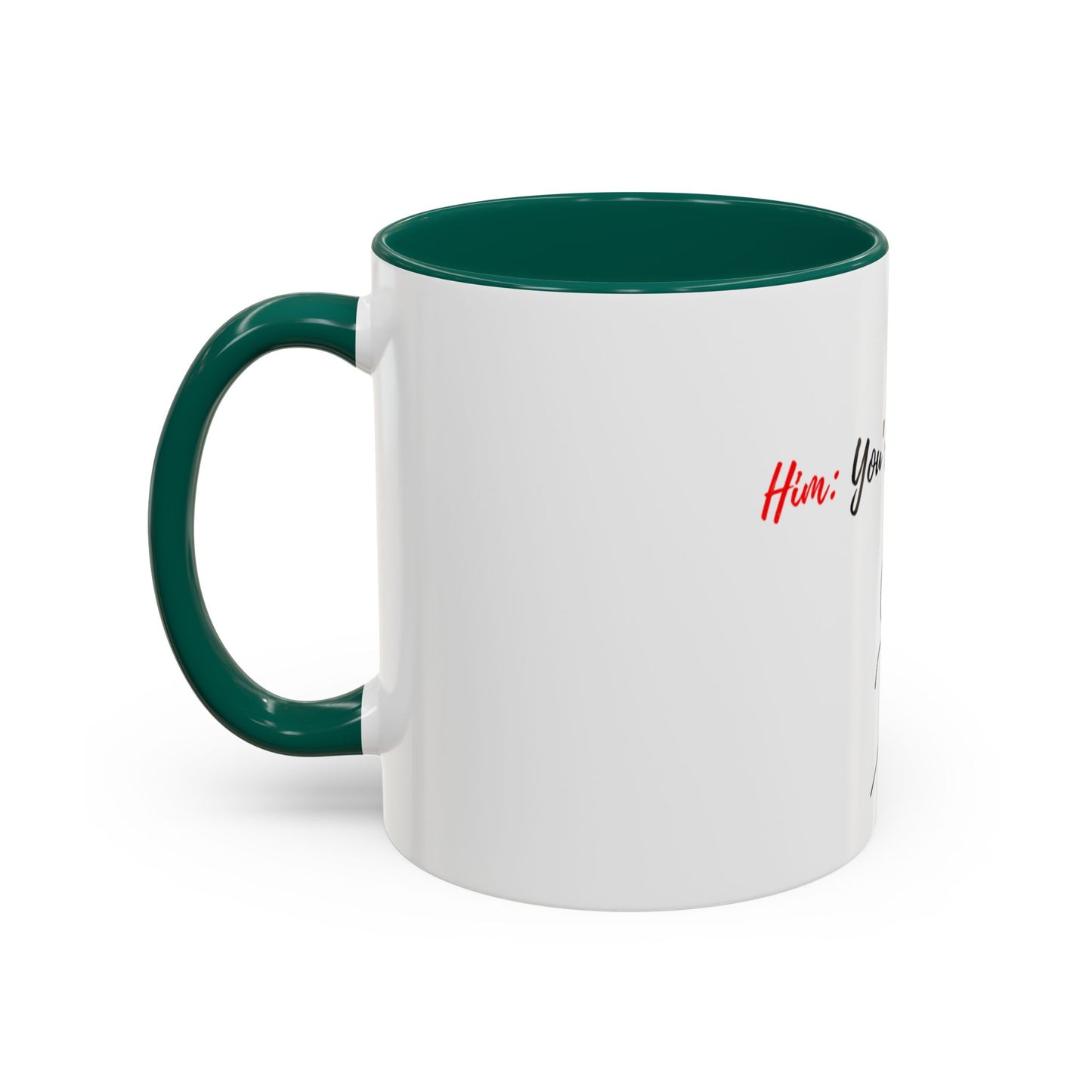 Him: You’re All I Want Mugs (11oz, 15oz)