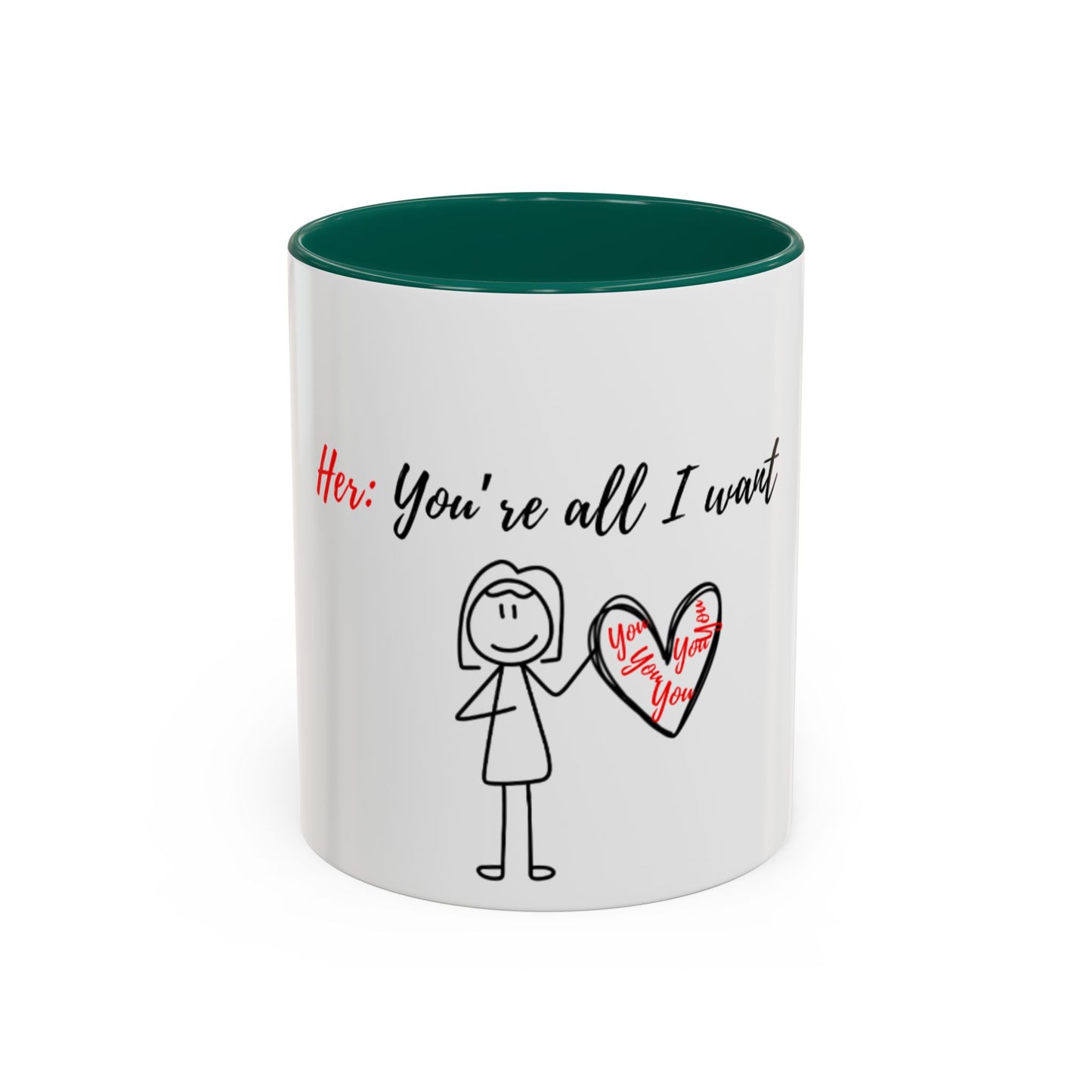 Her: You’re all I want Mugs (11oz, 15oz)