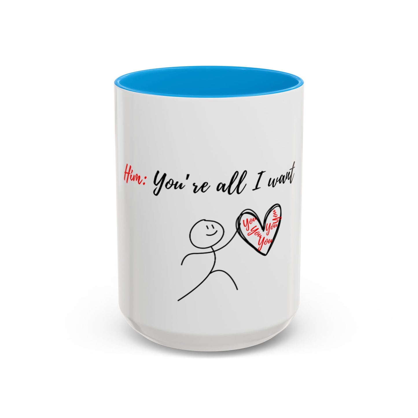 Him: You’re All I Want Mugs (11oz, 15oz)