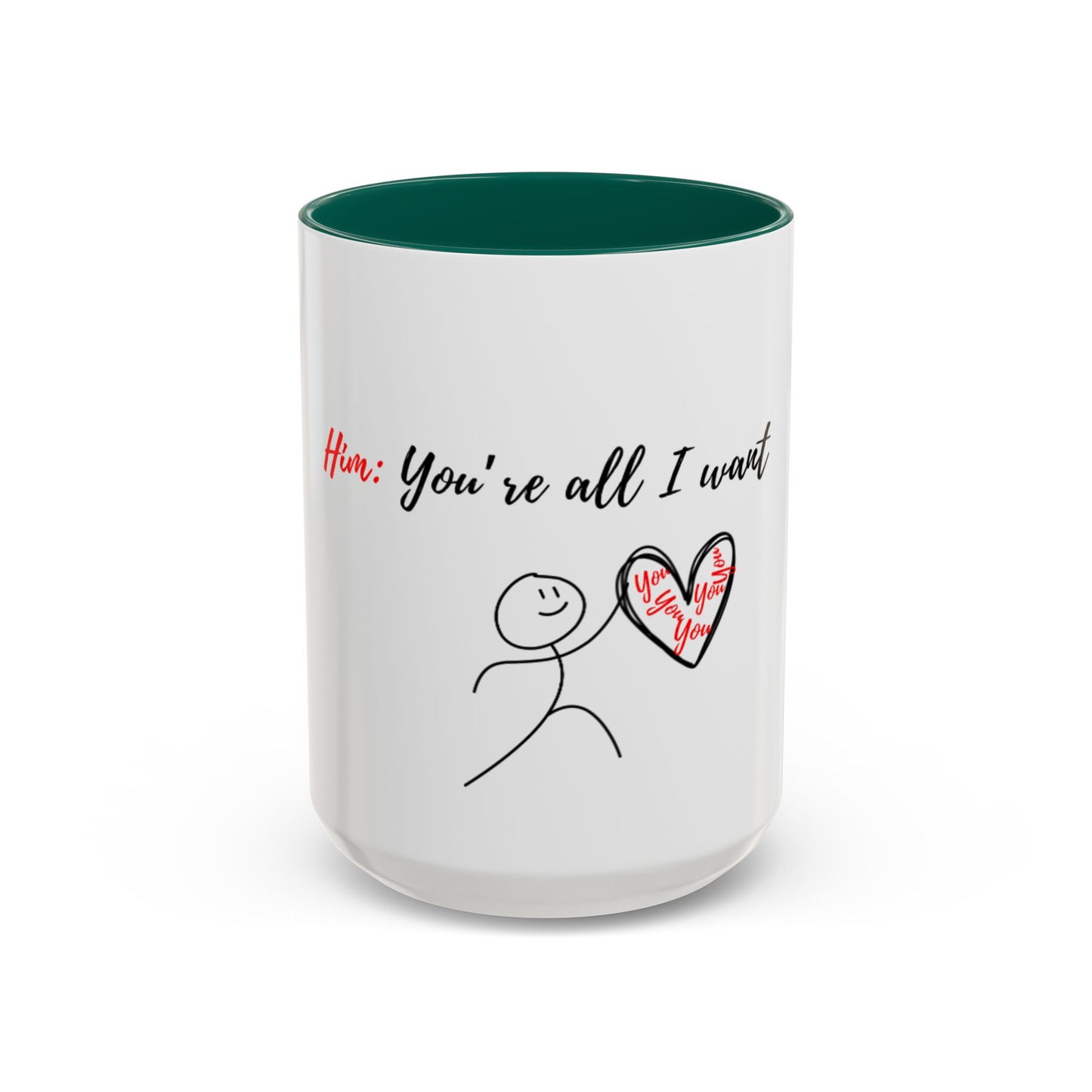 Him: You’re All I Want Mugs (11oz, 15oz)