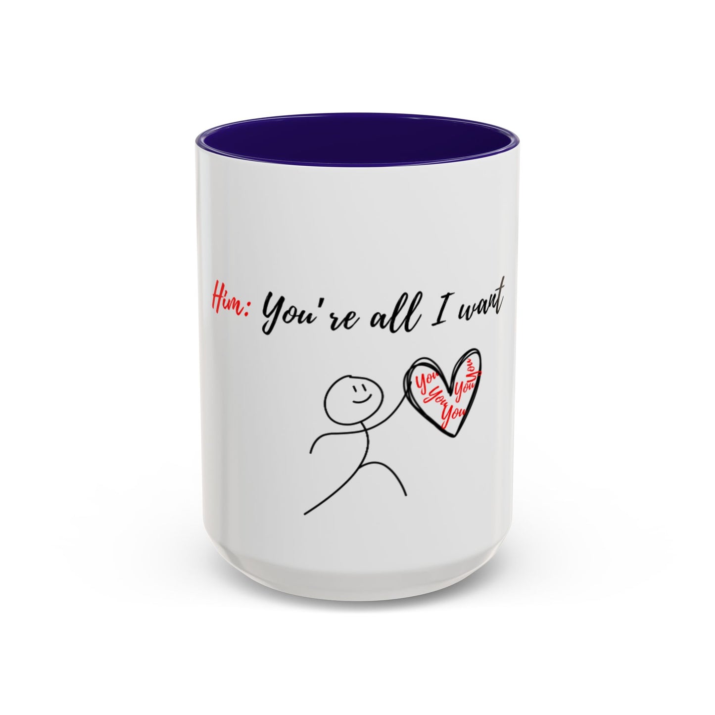 Him: You’re All I Want Mugs (11oz, 15oz)