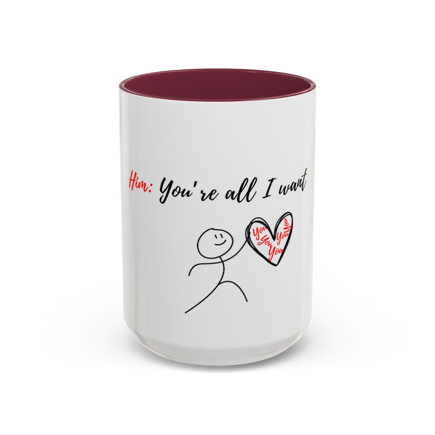 Him: You’re All I Want Mugs (11oz, 15oz)
