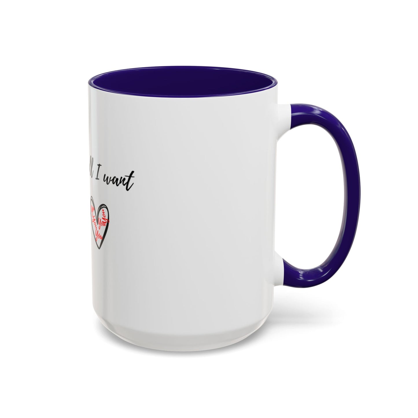 Her: You’re all I want Mugs (11oz, 15oz)