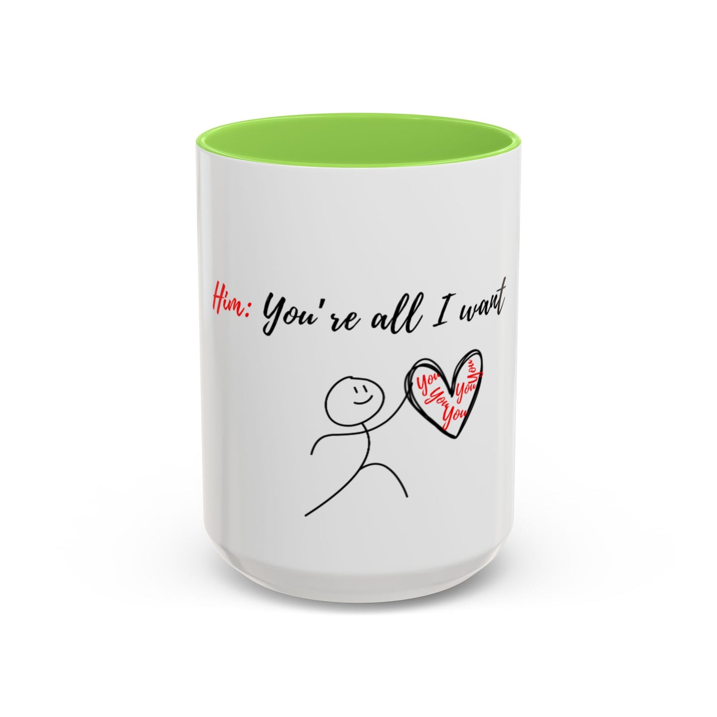 Him: You’re All I Want Mugs (11oz, 15oz)