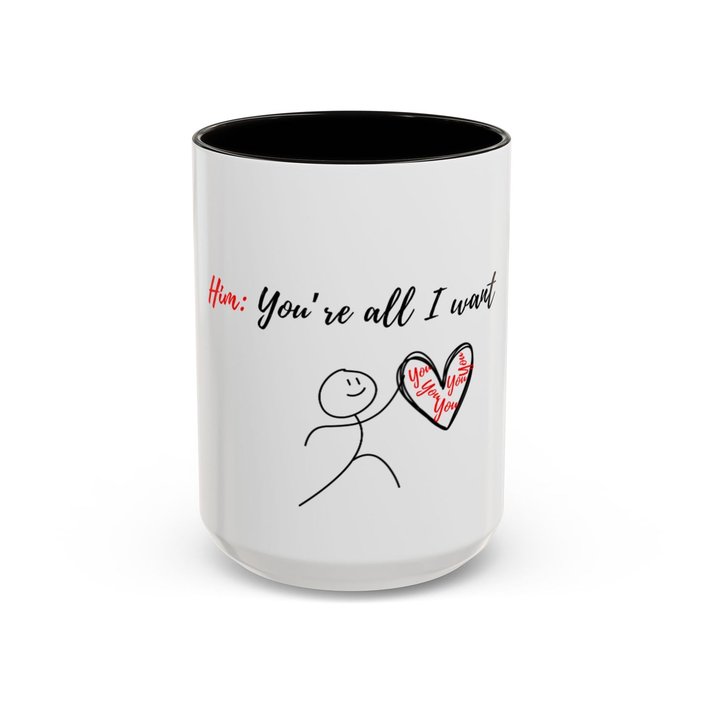 Him: You’re All I Want Mugs (11oz, 15oz)