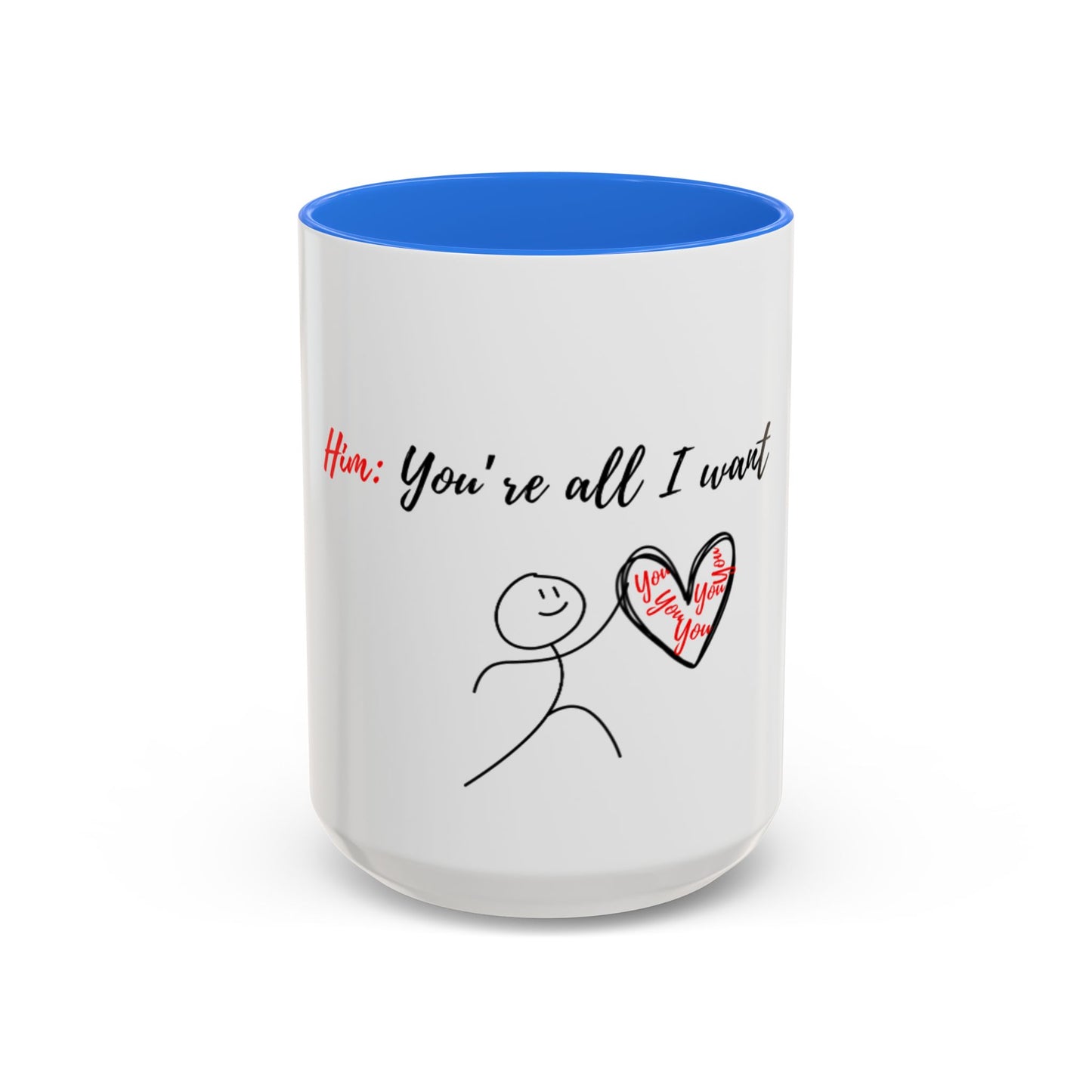 Him: You’re All I Want Mugs (11oz, 15oz)